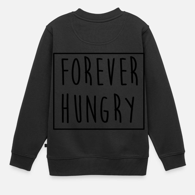 Pour toujours affamé Forever Hungry Gift Idea - Sweat Premium enfant bio - noir