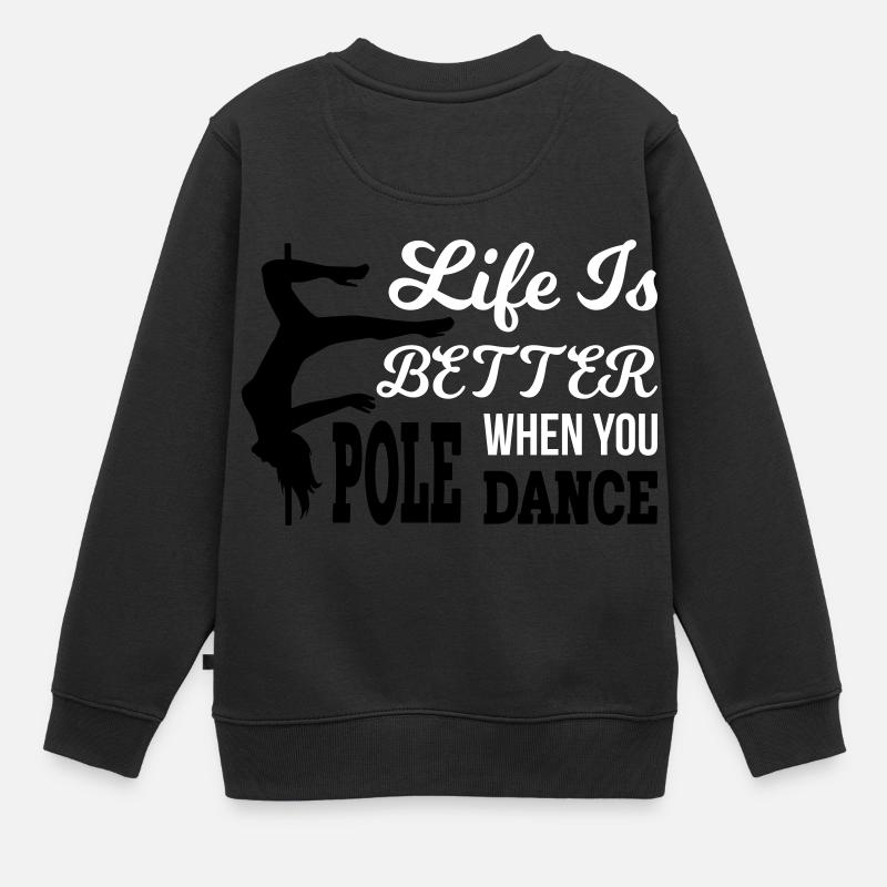 Life Is Better When You Pole Dance - Kinder Premium Organic Sweatshirt - Schwarz