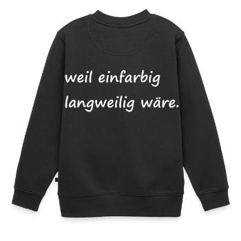weil einfarbig langweilig wäre / Basic / Lustig - Kinder Premium Organic Sweatshirt - Schwarz - Hinten - AI Model Kid Female (0cm)