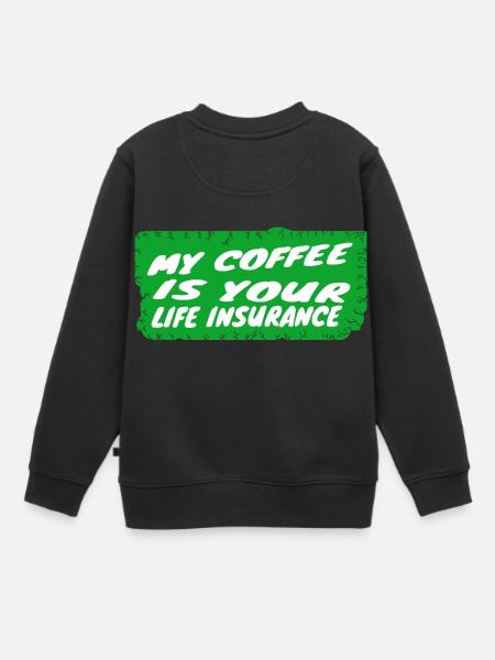 coffee - My coffee is your life insurance - Sweat Premium enfant bio - noir