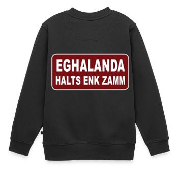 Eghalanda halts enk zamm, Egerland Heimatland - Kinder Premium Organic Sweatshirt - Schwarz - Hinten - AI Model Kid Female (0cm)