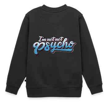 VERRÜCKT: Ich bin NICHT NICHT Psycho - Kinder Premium Organic Sweatshirt - Schwarz - Hinten - AI Model Kid Female (0cm)