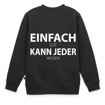 Einfach kann jeder - einfach gut kann jeder wissen - Kinder Premium Organic Sweatshirt - Schwarz - Hinten - AI Model Kid Female (0cm)