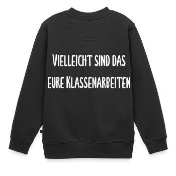 Lehrer - Vielleicht ist das eure Klassenarbeit - Kinder Premium Organic Sweatshirt - Schwarz - Hinten - AI Model Kid Female (0cm)