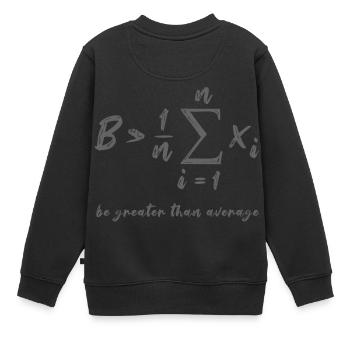 Be Greater Than Average Geek Mathe Formel Geschenk - Kinder Premium Organic Sweatshirt - Schwarz - Hinten - AI Model Kid Female (0cm)