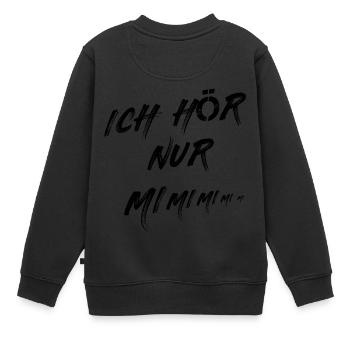 Ich Höre Immer Nur - MI MI MI Geschenk Idee Frau - Kinder Premium Organic Sweatshirt - Schwarz - Hinten - AI Model Kid Female (0cm)