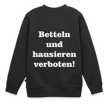 Betteln und hausieren verboten Lustiger Spruch - Kinder Premium Organic Sweatshirt - Schwarz - Hinten - AI Model Kid Female (0cm)