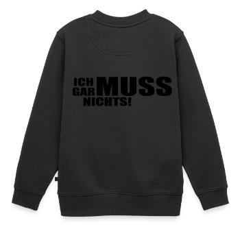 Ich muss gar nichts! - Kinder Premium Organic Sweatshirt - Schwarz - Hinten - AI Model Kid Female (0cm)