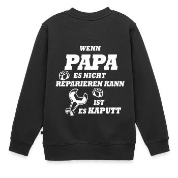 Wenn Papa es nicht reparieren kann ist es kaputt - Kinder Premium Organic Sweatshirt - Schwarz - Hinten - AI Model Kid Female (0cm)