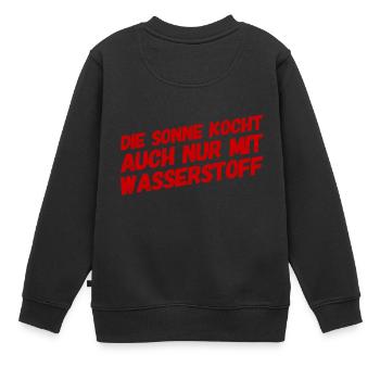 die Sonne kocht auch nur mit Wasserstoff - Kinder Premium Organic Sweatshirt - Schwarz - Hinten - AI Model Kid Female (0cm)