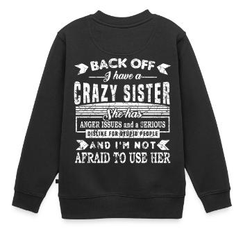 Back Off I Have A Crazy Sister She Has Anger - Kids Premium Organic Sweatshirt - black - Back - AI Model Kid Female (0cm)