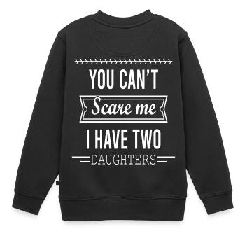 Du kannst mich nicht erschrecken, ich habe zwei Töchter voller - Kinder Premium Organic Sweatshirt - Schwarz - Hinten - AI Model Kid Female (0cm)