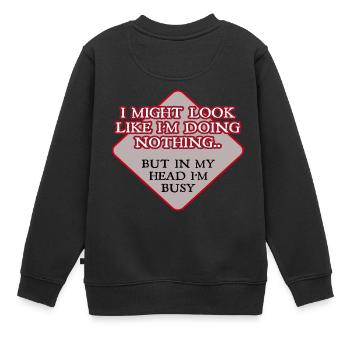 Ich könnte aussehen, als würde ich nichts tun. Aber in meinem - Kinder Premium Organic Sweatshirt - Schwarz - Hinten - AI Model Kid Female (0cm)