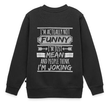 Ich bin eigentlich lustig, ich bin nur gemein und die Leute denken - Kinder Premium Organic Sweatshirt - Schwarz - Hinten - AI Model Kid Female (0cm)