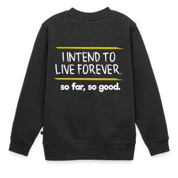 Ich beabsichtige, für immer zu leben, so weit so gut voll von - Kinder Premium Organic Sweatshirt - Schwarz - Hinten - AI Model Kid Female (0cm)