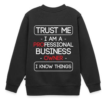 Vertrauen Sie mir, ich bin ein professioneller Geschäftsinhaber I - Kinder Premium Organic Sweatshirt - Schwarz - Hinten - AI Model Kid Female (0cm)
