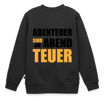 Abenteuer sind am Abend teuer - Kinder Premium Organic Sweatshirt - Schwarz - Hinten - AI Model Kid Female (0cm)