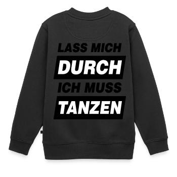 Tanz Motto Lass Mich Durch Ich Muss Tanzen - Kinder Premium Organic Sweatshirt - Schwarz - Hinten - AI Model Kid Female (0cm)