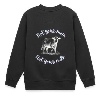 Not Your Mom, Not Your Milk - Kids Premium Organic Sweatshirt - black - Back - AI Model Kid Female (0cm)