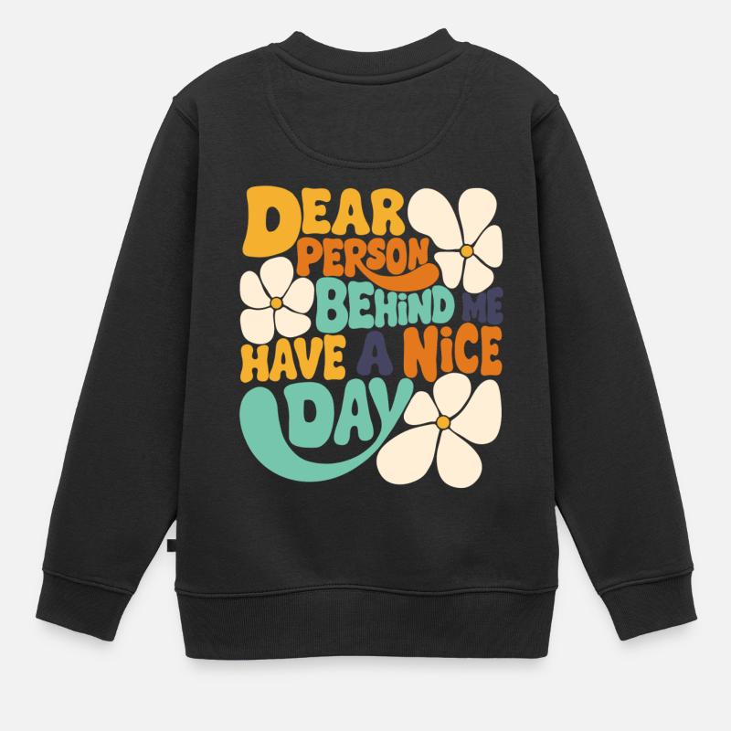Liebe Person hinter mir, hab einen schönen Tag. - Kinder Premium Organic Sweatshirt - Schwarz