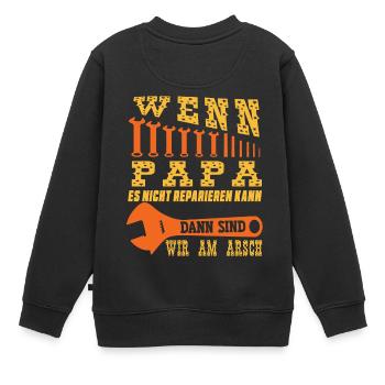 wenn papa es nicht reparieren kann dann sind wir - Kinder Premium Organic Sweatshirt - Schwarz - Hinten - AI Model Kid Female (0cm)