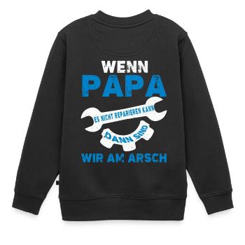 wenn papa es nicht reparieren kann dann sind wir - Kinder Premium Organic Sweatshirt - Schwarz - Hinten - AI Model Kid Female (0cm)