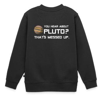 Pluto Shirt You Hear About Pluto? - Kinder Premium Organic Sweatshirt - Schwarz - Hinten - AI Model Kid Female (0cm)
