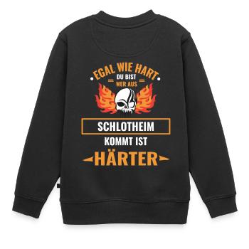 EGAL WIE HART DU BIST - SCHLOTHEIM IST HÄRTER - Kinder Premium Organic Sweatshirt - Schwarz - Hinten - AI Model Kid Female (0cm)
