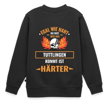 EGAL WIE HART DU BIST - TUTTLINGEN IST HÄRTER - Kinder Premium Organic Sweatshirt - Schwarz - Hinten - AI Model Kid Female (0cm)