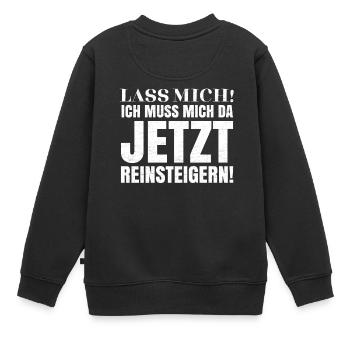 Lass mich! Ich muss mich da jetzt reinsteigern! - Kinder Premium Organic Sweatshirt - Schwarz - Hinten - AI Model Kid Female (0cm)