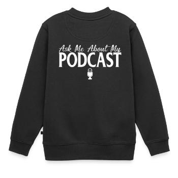 Fragen Sie mich nach meinem Podcast Süße Podcaster - Kinder Premium Organic Sweatshirt - Schwarz - Hinten - AI Model Kid Female (0cm)