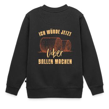 Ich würde jetzt lieber Heu Ballen machen - Kinder Premium Organic Sweatshirt - Schwarz - Hinten - AI Model Kid Female (0cm)