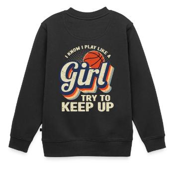 I Know I Play Like A Girl Try Keep Up Basketball - Kinder Premium Organic Sweatshirt - Schwarz - Hinten - AI Model Kid Female (0cm)
