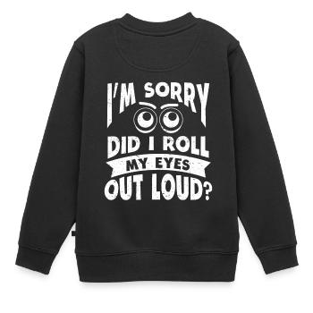 Did I Roll My Eyes Out Loud Sarkasmus Ironie - Kinder Premium Organic Sweatshirt - Schwarz - Hinten - AI Model Kid Female (0cm)