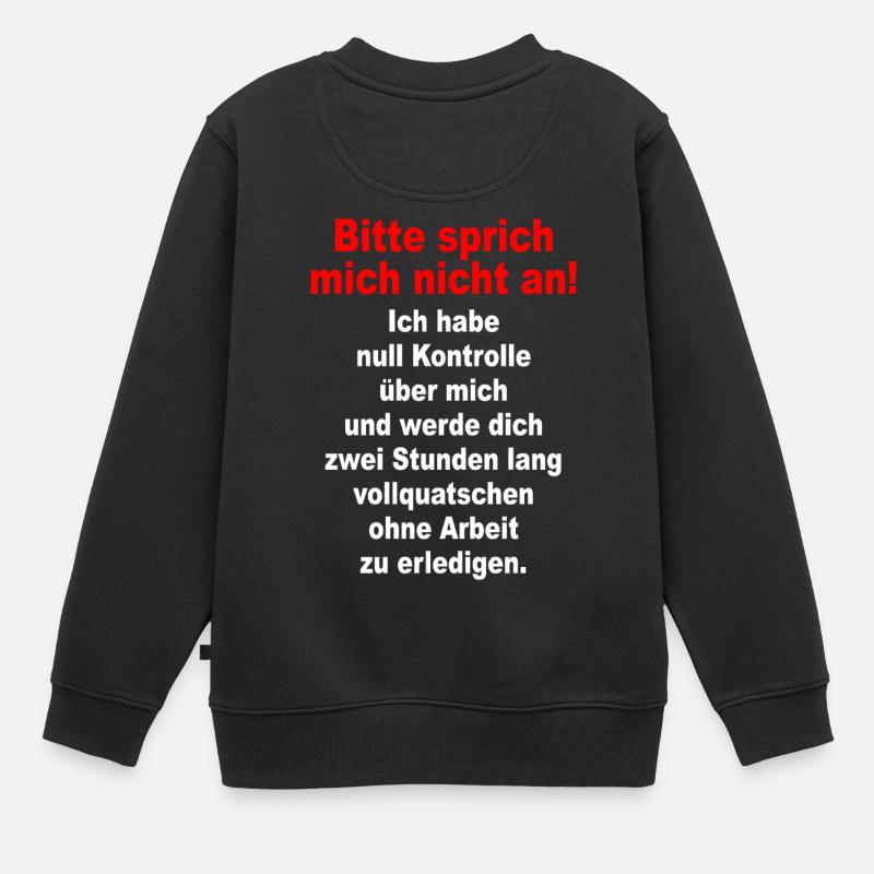 Bitte Sprich Mich Nicht An Ironie Sarkasmus Büro - Kinder Premium Organic Sweatshirt - Schwarz