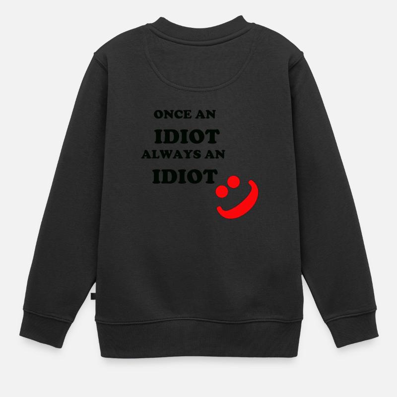 Once an Idiot - Kinder Premium Organic Sweatshirt - Schwarz