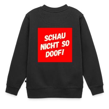 Schau nicht so Doof - Kinder Premium Organic Sweatshirt - Schwarz - Hinten - AI Model Kid Female (0cm)