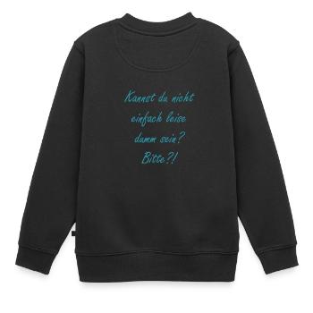 Kannst du nicht leise dumm sein? - Kinder Premium Organic Sweatshirt - Schwarz - Hinten - AI Model Kid Female (0cm)