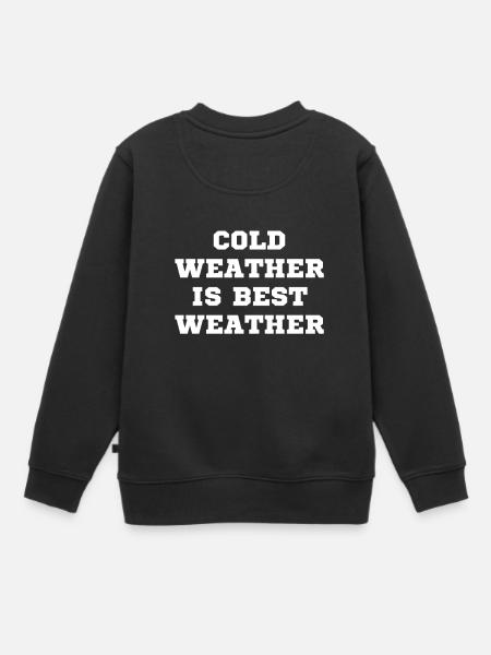 Kaltes Wetter ist das beste Wetter - Kinder Premium Organic Sweatshirt - Schwarz