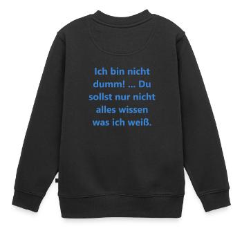 Beliebte Sprueche Ich bin nicht dumm - Kinder Premium Organic Sweatshirt - Schwarz - Hinten - AI Model Kid Female (0cm)