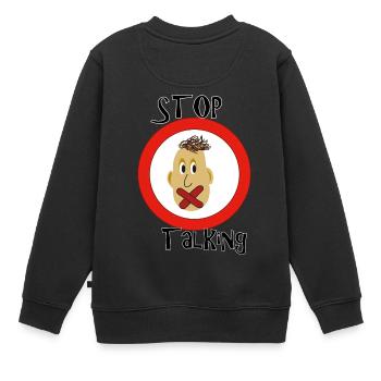 Stop Talking - Kinder Premium Organic Sweatshirt - Schwarz - Hinten - AI Model Kid Female (0cm)
