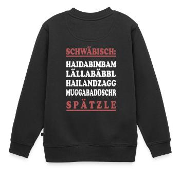 Schwäbisch Shirt Lustige schwäbisch Sprüche - Kinder Premium Organic Sweatshirt - Schwarz - Hinten - AI Model Kid Female (0cm)