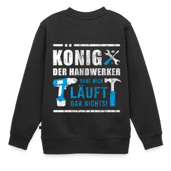 König der Handwerker | Handwerk Baustelle Geschenk - Kinder Premium Organic Sweatshirt - Schwarz - Hinten - AI Model Kid Female (0cm)