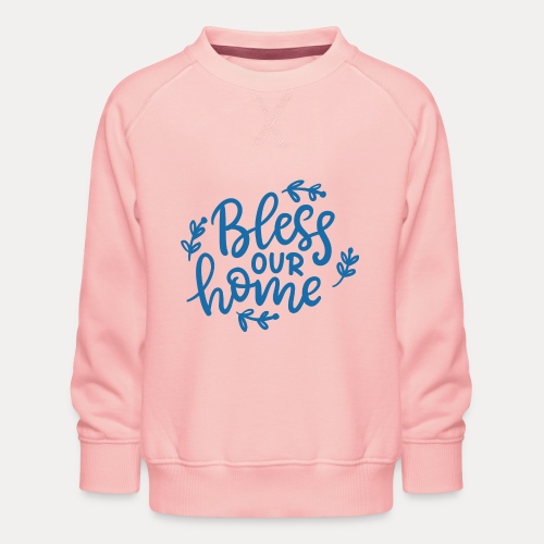 Bless our home - Kinder Premium Pullover
