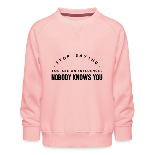 Influencer ? Nobody knows you - Kids' Premium Sweatshirt