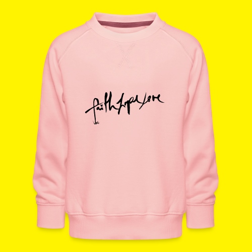 Faith Hope Love - Kids' Premium Sweatshirt