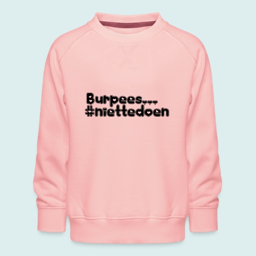 burpees niettedoen - Kinderen premium sweater