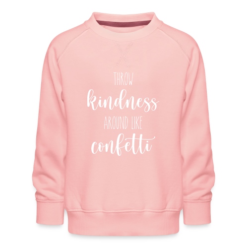 Throw kindness around like confetti - Kinder Premium Pullover