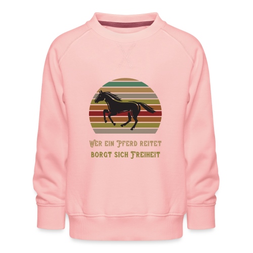 Wer ein Pferd reitet borgt sich Freiheit | Spruch - Kinder Premium Pullover