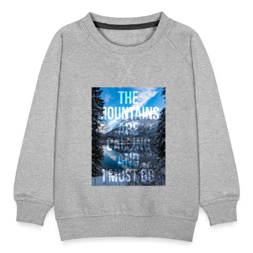 The mountains are calling and I must go - Kids' Premium Sweatshirt
